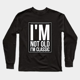 im not old im classic 27 Long Sleeve T-Shirt